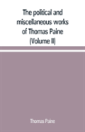 The Political And Miscellaneous Works Of Thomas Paine (Volume Ii)