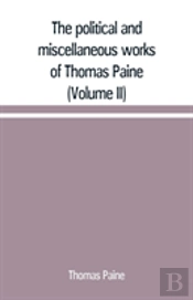 The Political And Miscellaneous Works Of Thomas Paine (Volume Ii)