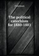 The Political Catechism For 1880-1881