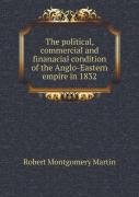 The Political, Commercial And Finanacial Condition Of The Anglo-Eastern Empire In 1832