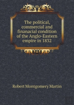Bertrand.pt - The Political, Commercial And Finanacial Condition Of The Anglo-Eastern Empire In 1832