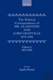 The Political Correspondence Of Mr. Gladstone And Lord Granville 1876-1886