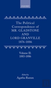 The Political Correspondence Of Mr. Gladstone And Lord Granville 1876-1886