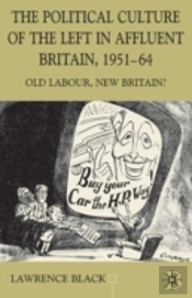 The Political Culture Of The Left In Affluent Britain, 19 51-64
