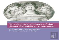 The Political Culture Of The Sister Republics, 1794-1806