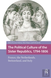 The Political Culture Of The Sister Republics, 1794-1806