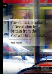 The Political Economy Of Devolution In Britain From The Postwar Era To Brexit