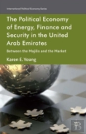 The Political Economy Of Energy, Finance And Security In The United Arab Emirates