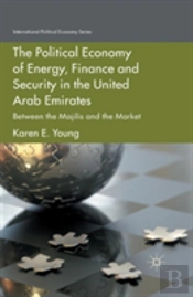 The Political Economy Of Energy, Finance And Security In The United Arab Emirates