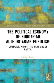 The Political Economy Of Hungarian Authoritarian Populism