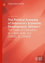 The Political Economy Of Indonesiaâ€™S Economic Development, Volume I