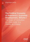 The Political Economy Of Indonesiaâ€™S Economic Development, Volume I
