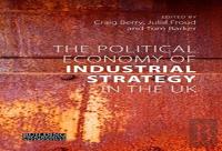 The Political Economy Of Industrial Strategy In The Uk
