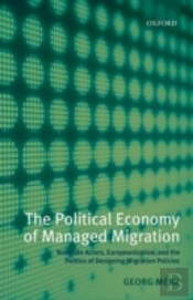 The Political Economy Of Managed Migration