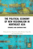 The Political Economy Of New Regionalism In Northeast Asia