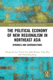The Political Economy Of New Regionalism In Northeast Asia