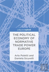 The Political Economy Of Normative Trade Power Europe