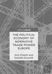 The Political Economy Of Normative Trade Power Europe