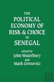 The Political Economy Of Risk And Choice In Senegal