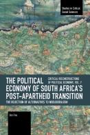 The Political Economy Of South Africa'S Post-Apartheid Transition: The Rejection Of Alternatives To Neoliberalism