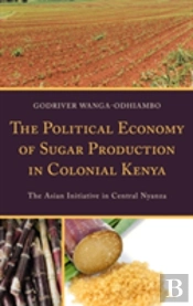 The Political Economy Of Sugar Production In Colonial Kenya