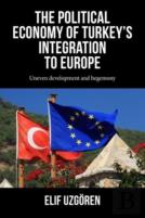 The Political Economy Of Turkeyâ€™S Integration Into Europe