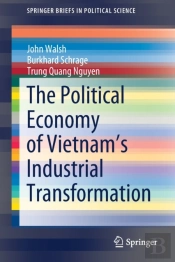 The Political Economy Of Vietnamâ€™S Industrial Transformation