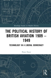 The Political History Of British Aviation 1909â€“1949