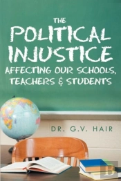 The Political Injustice Affecting Our Schools, Teachers And Students