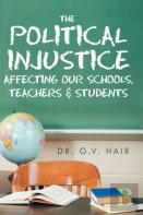 The Political Injustice Affecting Our Schools, Teachers And Students