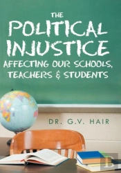 The Political Injustice Affecting Our Schools, Teachers And Students
