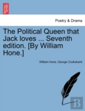 The Political Queen That Jack Loves ... Seventh Edition. (By William Hone.)