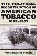 The Political Reconstruction Of American Tobacco, 1862-1933