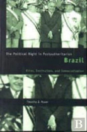 The Political Right In Postauthoritarian Brazil Elites, Institutions And Democratization