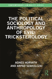 The Political Sociology And Anthropology Of Evil: Tricksterology