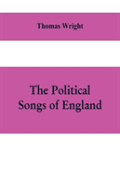 The Political Songs Of England, From The Reign Of John To That Of Edward Ii
