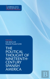 The Political Thought Of Nineteenth-Century Spanish America
