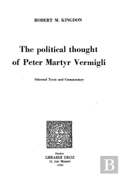 The Political Thought Of Peter Martyr Vermigli :