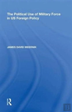 Bertrand.pt - The Political Use Of Military Force In Us Foreign Policy