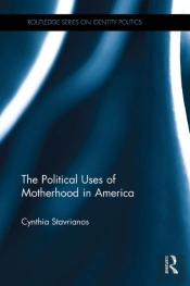 The Political Uses Of Motherhood In America