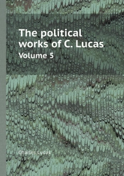 Bertrand.pt - The Political Works Of C. Lucas Volume 5
