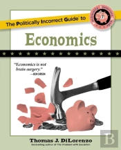 The Politically Incorrect Guide To Economics