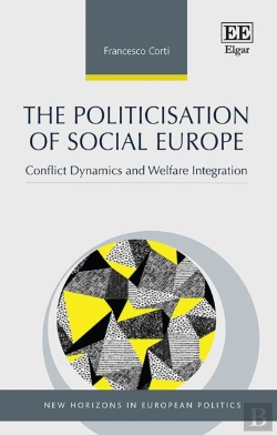 Bertrand.pt - The Politicisation Of Social Europe - Conflict Dynamics And Welfare Integration