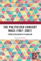 The Politicized Concert Mass (1967-2007)