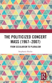 The Politicized Concert Mass (1967-2007)