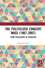 The Politicized Concert Mass (1967-2007)