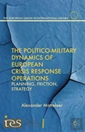 The Politico-Military Dynamics Of European Crisis Response Operations