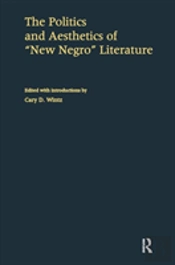 The Politics And Aesthetics Of New Negro Literature