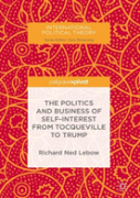 The Politics And Business Of Self-Interest From Tocqueville To Trump
