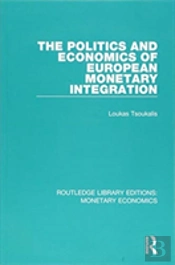 The Politics And Economics Of European Monetary Integration